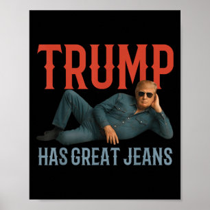 Trump Has Great Jeans Funny Political Meme Poster