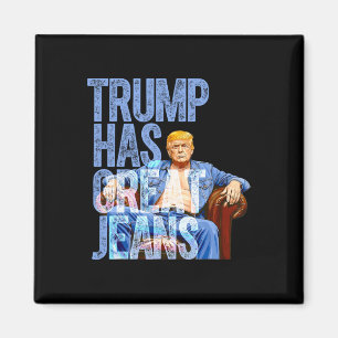 Trump Has Great Jeans Funny Political Meme Shirt M Magnet