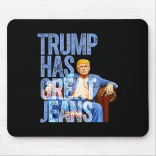 Trump Has Great Jeans Funny Political Meme Shirt M Mouse Pad