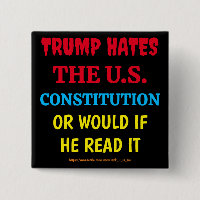 TRUMP HATES THE US CONSTITUTION, OR WOULD IF HE...