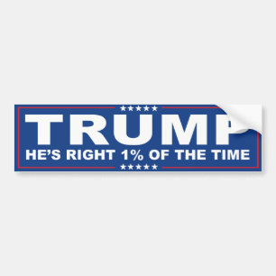 Trump - He's Right One Percent of the time -.png Bumper Sticker
