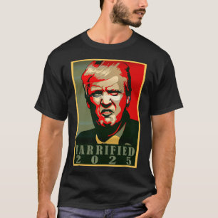 Trump Hope Style - Tarrified Funny Political Tarri T-Shirt