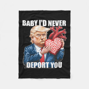Trump Humour Baby I Would Never Deport You Funny Fleece Blanket