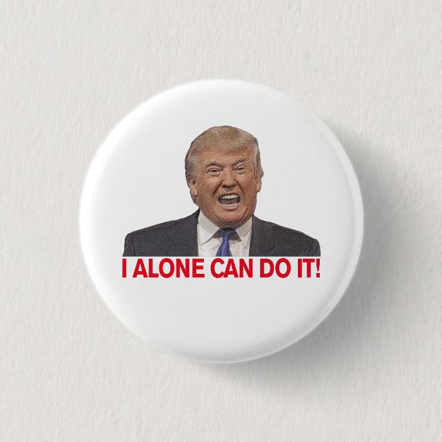 Trump: I alone can do it! 3 Cm Round Badge (Front)