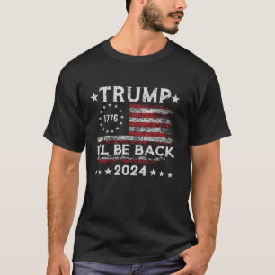 Trump I ll Be Back USA American Flag Trump Electio T-Shirt