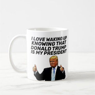 TRUMP- I LOVE WAKING UP KNOWING HE'S PRESIDENT  COFFEE MUG