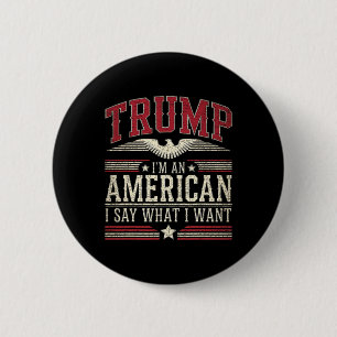 Trump I’m An American I Say What I Want Inaugurati 6 Cm Round Badge