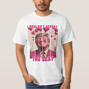 Trump I Wouldn't Deport You Baby Funny Trump T-Shirt