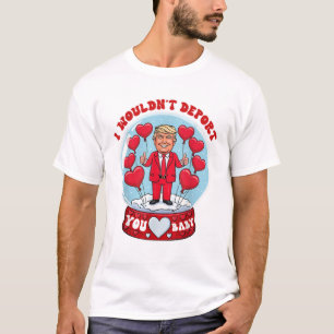 Trump I Wouldn't Deport You Baby Funny Trump T-Shirt