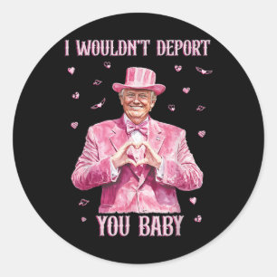 Trump I Wouldn't Deport You By  Classic Round Sticker