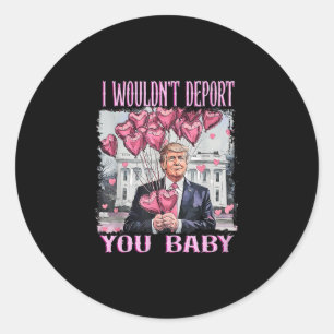 Trump I Wouldn't Deport You Classic Round Sticker