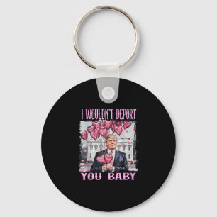 Trump I Wouldn't Deport You Key Ring