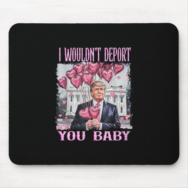 Trump I Wouldn't Deport You  Mouse Pad (Front)