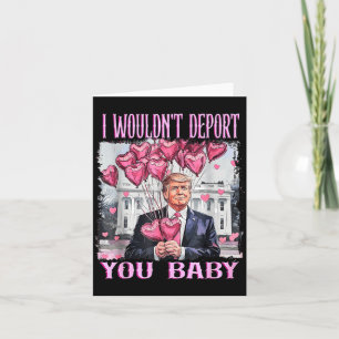 Trump I Wouldn't Dert You Baby My Valentine's Day Card