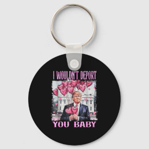 Trump I Wouldn't Dert You Baby My Valentine's Day  Key Ring