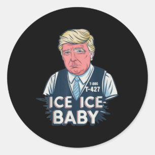 Trump Ice Ice Baby Funny  Classic Round Sticker
