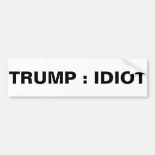 TRUMP : IDIOT BUMPER STICKER
