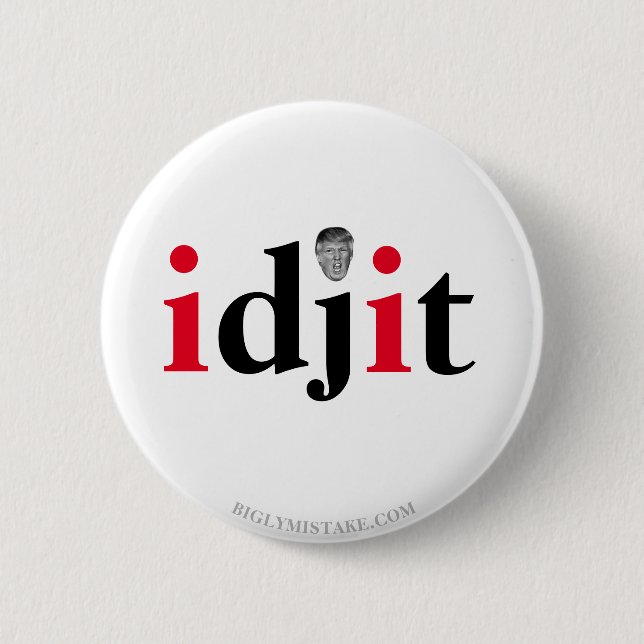 Trump IDJIT 6 Cm Round Badge (Front)