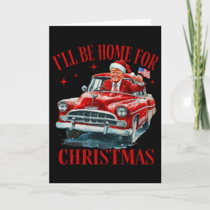 Trump I'll Be Home For Christmas Funny Xmas Card