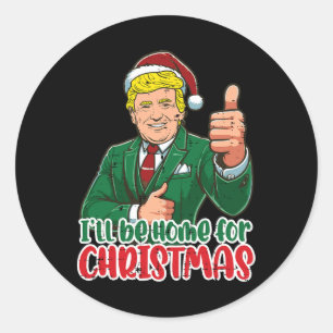 Trump Ill Be Home For Christmas Funny Xmas Men Wom Classic Round Sticker