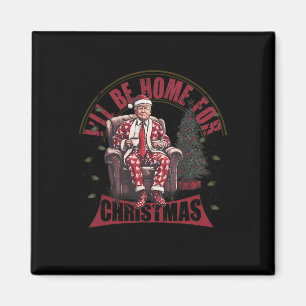 Trump I'll Be Home For Christmas Humorous Trump Ch Magnet