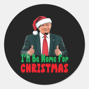 Trump I'll Be Home For Christmas Humourous Trump C Classic Round Sticker