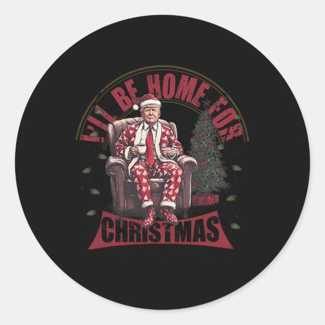 Trump I'll Be Home For Christmas Humourous Trump C Classic Round Sticker (Front)