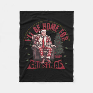 Trump I'll Be Home For Christmas Humourous Trump C Fleece Blanket