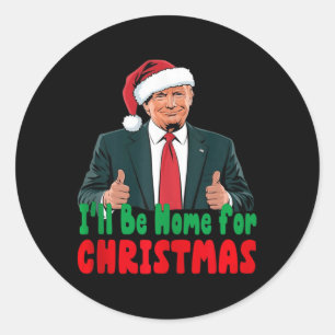 Trump Ill Be Home For Christmas Humourous Trump Ch Classic Round Sticker