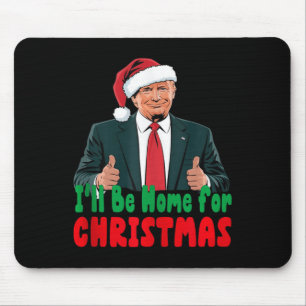 Trump Ill Be Home For Christmas Humourous Trump Ch Mouse Pad