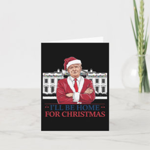 Trump I'll Be Home For Christmas Whitehouse 2024  Card