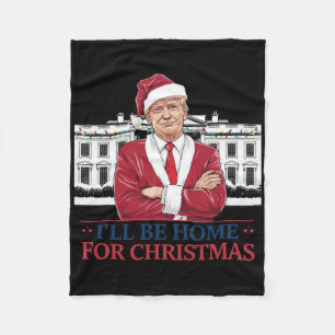Trump I'll Be Home For Christmas Whitehouse 2025 Fleece Blanket
