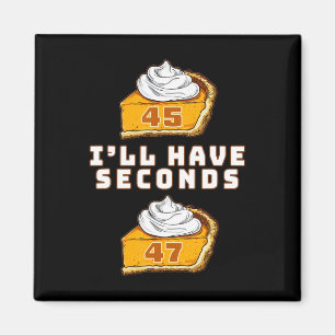 Trump I'll Have Seconds 45 47 Pumpkin Pie Thanksgi Magnet