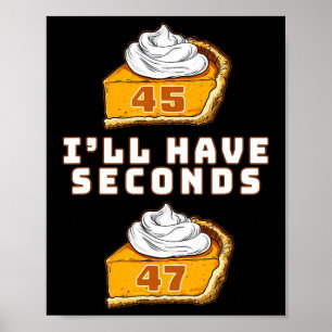 Trump I'll Have Seconds 45 47 Pumpkin Pie Thanksgi Poster