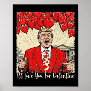 Trump I'll Love You For Valentine Fun Trump Valent Poster