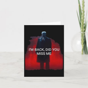 Trump I'm Back Did You Miss Me  Card