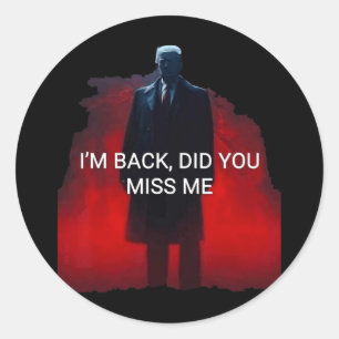 Trump I'm Back Did You Miss Me Classic Round Sticker