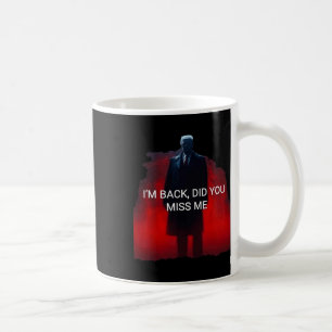 Trump I'm Back Did You Miss Me Coffee Mug
