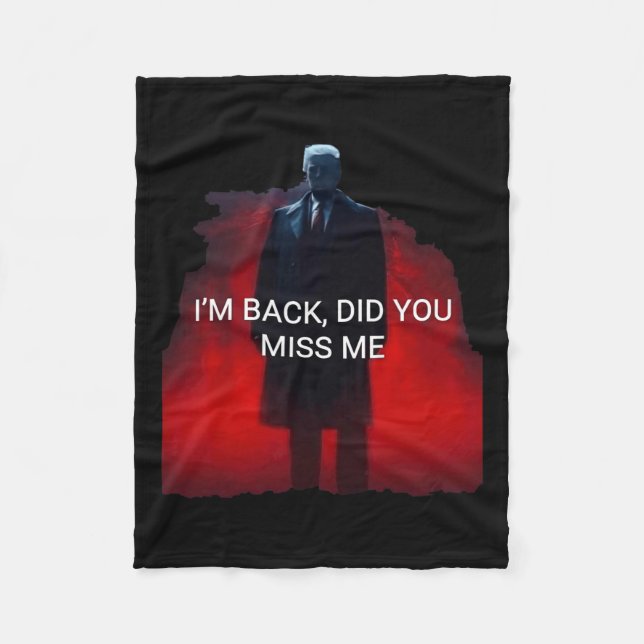 Trump I'm Back Did You Miss Me  Fleece Blanket (Front)