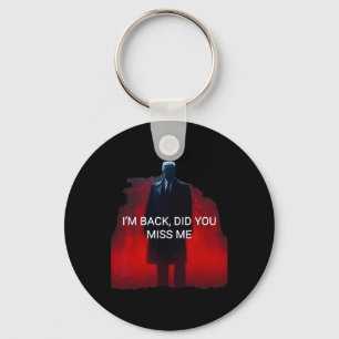 Trump I'm Back Did You Miss Me Key Ring
