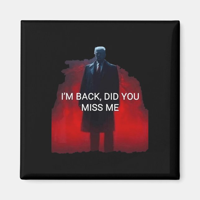 Trump I'm Back Did You Miss Me  Magnet (Front)
