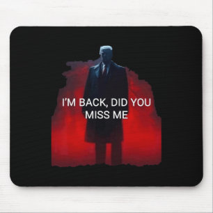 Trump I'm Back Did You Miss Me Mouse Pad