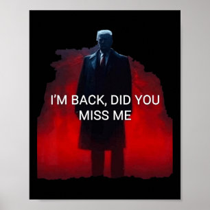 Trump I'm Back Did You Miss Me Poster