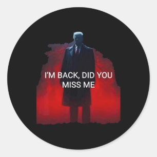 Trump I'm Ck Did You Miss Me  Classic Round Sticker
