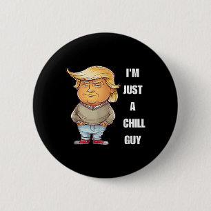 Trump I'm Just A Chill Guys Funny Meme 2024 6 Cm Round Badge