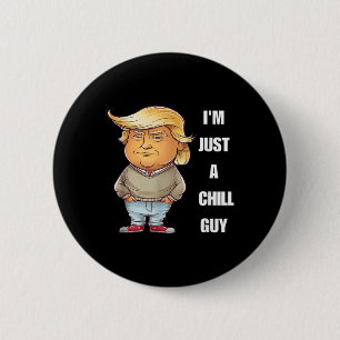 Trump I'm Just A Chill Guys Funny Meme 2024  6 Cm Round Badge