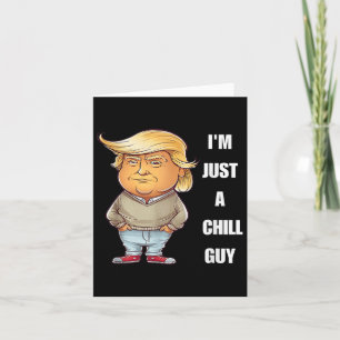 Trump I'm Just A Chill Guys Funny Meme 2024  Card