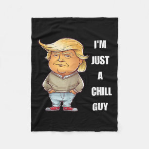 Trump I'm Just A Chill Guys Funny Meme 2024 Fleece Blanket