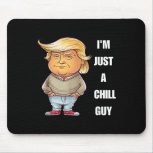 Trump I'm Just A Chill Guys Funny Meme 2024  Mouse Pad