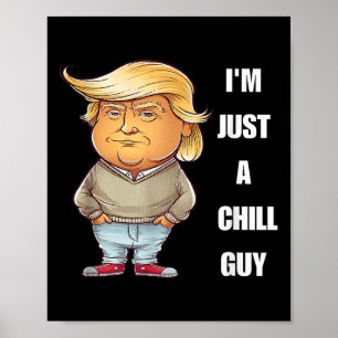 Trump I'm Just A Chill Guys Funny Meme 2024 Poster